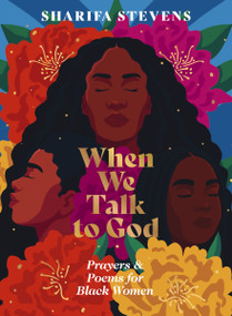 When We Talk to God (Prayers and Poems for Black Women) by Sharifa Stevens, 9781400249688