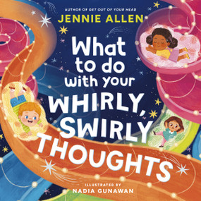 What to Do with Your Whirly, Swirly Thoughts by Jennie Allen, Nadia Gunawan, 9781400249862