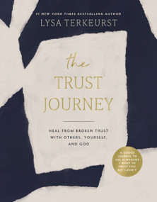 The Trust Journey (Heal from Broken Trust with Others, Yourself, and God (A Guided Journal to Use Alongside I Want to Trust You, but I Don't)) by Lysa TerKeurst, 9781400250820