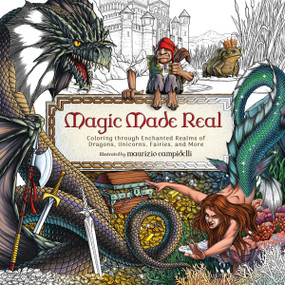 Magic Made Real (Coloring through Enchanted Realms of Dragons, Unicorns, Fairies, and More) by Harper Celebrate, 9781400252428