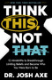 Think This, Not That (12 Mindshifts to Breakthrough Limiting Beliefs and Become Who You Were Born to Be) - 9781400337866 by Dr. Josh Axe, 9781400337866