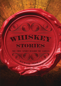 Whiskey Stories (The True Spirit Behind the Labels) by Richard Thomas, 9781400340941