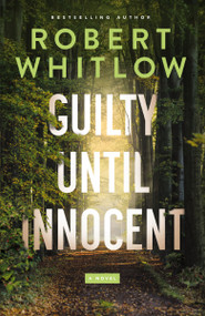 Guilty Until Innocent (A Legal Suspense) - 9781400344611 by Robert Whitlow