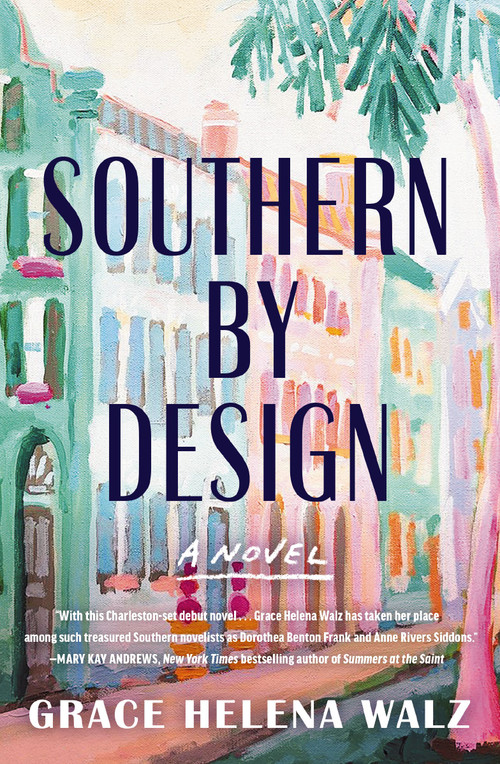 Southern by Design (A heartwarming novel of family, design, and secrets that refuse to stay buried) by Grace Helena Walz, 9781400345632