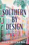 Southern by Design (A heartwarming novel of family, design, and secrets that refuse to stay buried) by Grace Helena Walz, 9781400345632