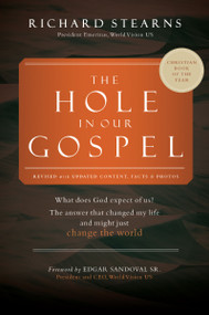 The Hole in Our Gospel 2025 Edition (What Does God Expect of Us? The Answer That Changed My Life and Might Just Change the World) by Richard Stearns, 9781400345946