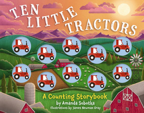 Ten Little Tractors (A Counting Storybook) by Amanda Sobotka, James Gray, 9781400346134