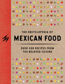 The Encyclopedia of Mexican Food (350 Recipes from the Beloved Cuisine) by The Coastal Kitchen, 9781400346400