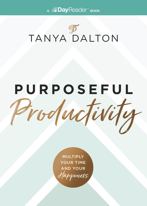 Purposeful Productivity (Multiply Your Time and Your Happiness) by Tanya Dalton, 9781400346622