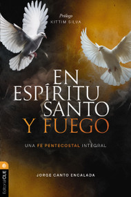 En Espíritu Santo y fuego (Una fe pentecostal integral) (Spanish Edition) by Jorge David Canto Encalada, Kittim Silva, 9788419779564