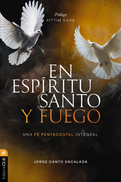 En Espíritu Santo y fuego (Una fe pentecostal integral) (Spanish Edition) by Jorge David Canto Encalada, Kittim Silva, 9788419779564