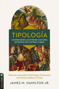 Tipología (Comprendiendo los patrones con forma de promesa que contiene la Biblia) (Spanish Edition) by James M. Hamilton, Jr., 9788419779588