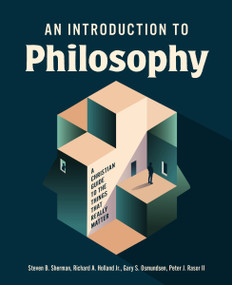An Introduction to Philosophy (A Christian Guide to the Things that Really Matter) by Steven B. Sherman, Richard A. Holland, Gary S. Osmundsen, Peter J. Rasor, 9780310111733