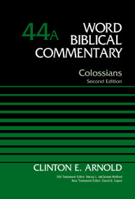 Colossians, Volume 44A (Second Edition) by Clinton E. Arnold, Nancy L. deClaisse-Walford, David Capes, 9780310125211