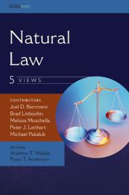 Natural Law: Five Views by Joel D. Biermann, Brad Littlejohn, Melissa Moschella, Peter J. Leithart, Michael Pakaluk, Andrew T. Walker, Ryan T. Anderson, Zondervan, 9780310128656