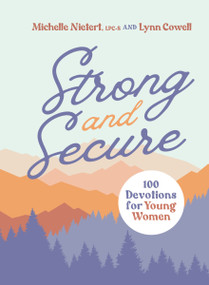 Strong and Secure (100 Devotions for Young Women) by Michelle Nietert, Lynn Cowell, 9780310144076
