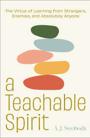 A Teachable Spirit (The Virtue of Learning from Strangers, Enemies, and Absolutely Anyone) by A. J.  Swoboda, 9780310153436