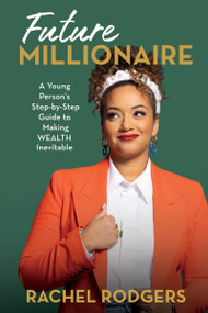 Future Millionaire (A Young Person's Step-by-Step Guide to Making WEALTH Inevitable) by Rachel Rodgers, 9780310158202