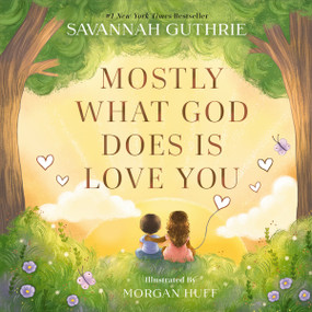 Mostly What God Does is Love You by Savannah Guthrie, Morgan Huff, 9780310160281