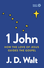 1 John (How the Love of Jesus Guides the Gospel) by J.D. Walt, 9780310161882