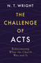 The Challenge of Acts (Rediscovering What the Church Was and Is) by N. T. Wright, 9780310167990