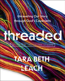 Threaded Bible Study Guide plus Streaming Video (Unraveling Our Story through God's Covenants) by Tara Beth Leach, 9780310171935