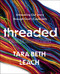 Threaded Bible Study Guide plus Streaming Video (Unraveling Our Story through God's Covenants) by Tara Beth Leach, 9780310171935