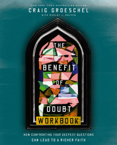 The Benefit of Doubt Workbook (How Confronting Your Deepest Questions Can Lead to a Richer Faith) by Craig Groeschel, Dudley Delffs, 9780310174257