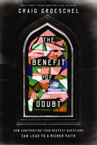 The Benefit of Doubt (How Confronting Your Deepest Questions Can Lead to a Richer Faith) by Craig Groeschel, 9780310366621