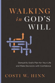 Walking in God's Will (Demystify God's Plan for Your Life and Make Decisions with Confidence) by Costi W. Hinn, 9780310366805