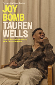 Joy Bomb (Unleash Jesus's Explosive Joy for an Extraordinary Life) by Tauren Wells, Steven Furtick, 9780310368908