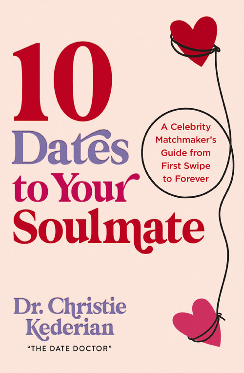 10 Dates to Your Soulmate (A Celebrity Matchmaker's Guide from First Swipe to Forever) by Christie Kederian, 9780310369165