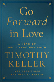 Go Forward in Love (A Year of Daily Readings from Timothy Keller) by Timothy Keller, 9780310369547