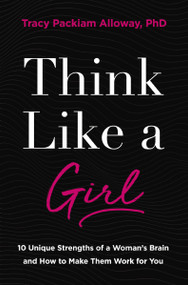 Think Like a Girl (10 Unique Strengths of a Woman's Brain and How to Make Them Work for You) - 9780310369936 by Tracy Packiam Alloway Ph.D