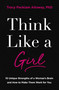 Think Like a Girl (10 Unique Strengths of a Woman's Brain and How to Make Them Work for You) - 9780310369936 by Tracy Packiam Alloway Ph.D