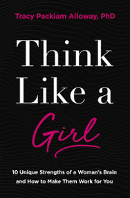 Think Like a Girl (10 Unique Strengths of a Woman's Brain and How to Make Them Work for You) - 9780310369936 by Tracy Packiam Alloway Ph.D, 9780310369936