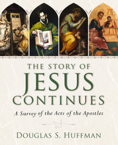 The Story of Jesus Continues (A Survey of the Acts of the Apostles) by Douglas S. Huffman, 9780310514794
