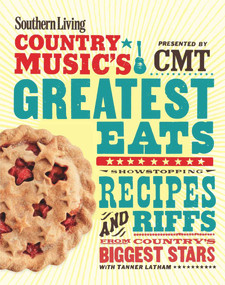 Southern Living Country Music's Greatest Eats - presented by CMT (Showstopping recipes & riffs from country's biggest stars) by The Editors of Southern Living, 9780848742973