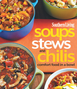Southern Living Soups, Stews and Chilis (Comfort Food in a Bowl) by The Editors of Southern Living, 9780848743536