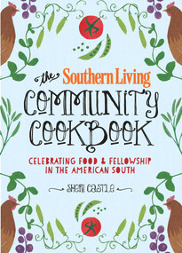 The Southern Living Community Cookbook (Celebrating food and fellowship in the American South) by The Editors of Southern Living, Sheri Castle, Matt & Ted Lee, 9780848743543