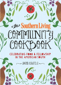 The Southern Living Community Cookbook (Celebrating food and fellowship in the American South) by The Editors of Southern Living, Sheri Castle, Matt & Ted Lee, 9780848743543