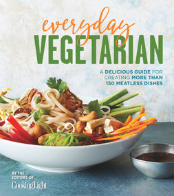 Everyday Vegetarian (A Delicious Guide for Creating More Than 150 Meatless Dishes) by The Editors of Cooking Light, 9780848749514
