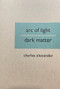 Arc of Light/Dark Matter by Charles Alexander, 9780937804469