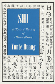 SHI: A Radical Reading of Chinese Poetry by Yunte Huang, 9780937804728