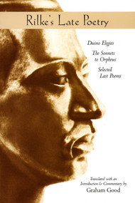 Rilke's Late Poetry (Duino Elegies, The Sonnets to Orpheus and Selected Last Poems) by Rainer Rilke, 9781553800248