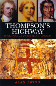Thompson's Highway (The Literary Origins of British Columbia, Volume 3) by Alan Twigg, 9781553800392