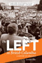 Left in British Columbia, The (A History of Struggle) by Gordon Hak, 9781553802563