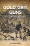 Gold, Grit, Guns (Miners on BC's Fraser River in 1858) by Alexander Globe, 9781553805847