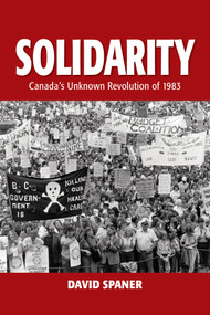 Solidarity (Canada's Unknown Revolution of 1893) by David Spaner, 9781553806387