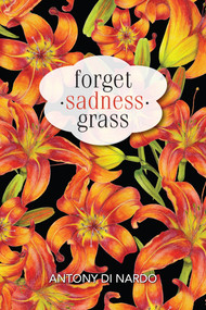 Forget-Sadness-Grass by Antony Di Nardo, 9781553806684